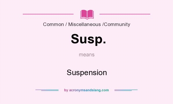 What does Susp. mean? It stands for Suspension