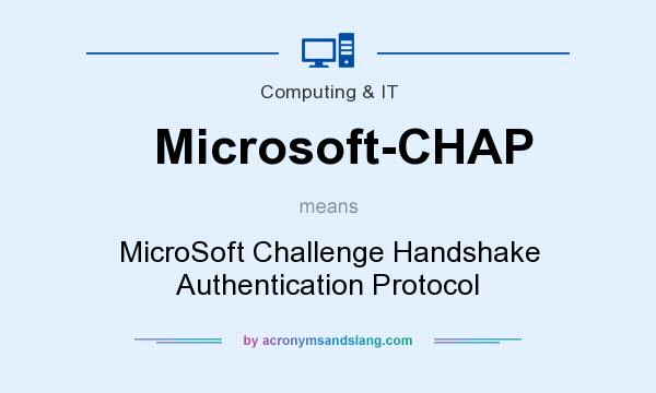 What does Microsoft-CHAP mean? It stands for MicroSoft Challenge Handshake Authentication Protocol
