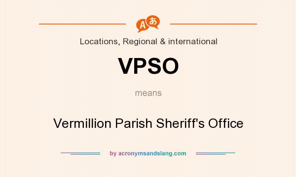 What does VPSO mean? It stands for Vermillion Parish Sheriff`s Office