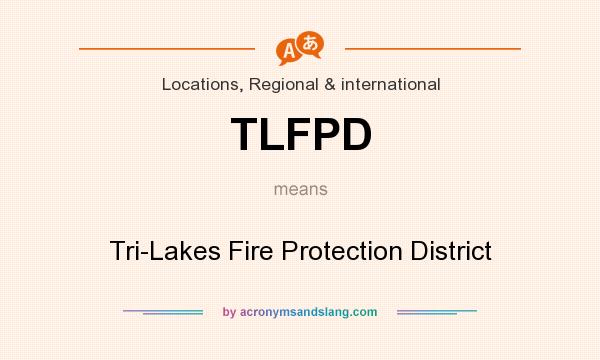 What does TLFPD mean? It stands for Tri-Lakes Fire Protection District