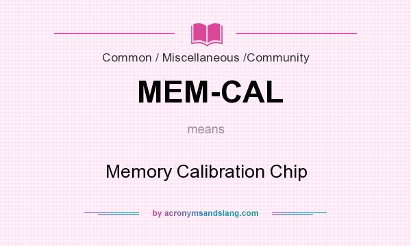 What does MEM-CAL mean? It stands for Memory Calibration Chip