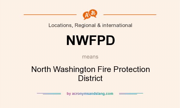 What does NWFPD mean? It stands for North Washington Fire Protection District