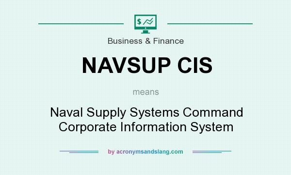 What does NAVSUP CIS mean? It stands for Naval Supply Systems Command Corporate Information System