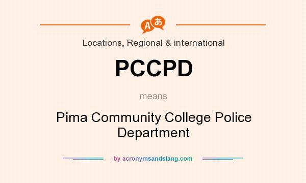 What does PCCPD mean? It stands for Pima Community College Police Department