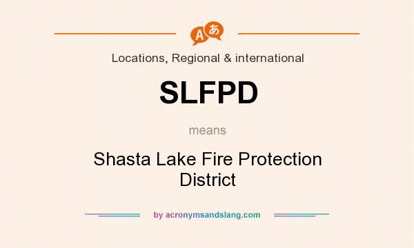 What does SLFPD mean? It stands for Shasta Lake Fire Protection District