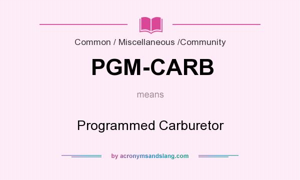 What does PGM-CARB mean? It stands for Programmed Carburetor