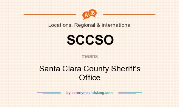 What does SCCSO mean? It stands for Santa Clara County Sheriff`s Office