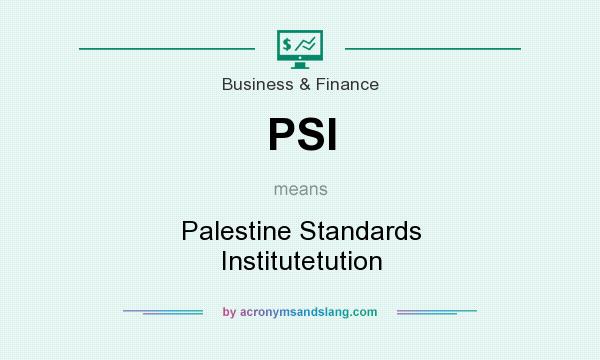 What does PSI mean? It stands for Palestine Standards Institutetution