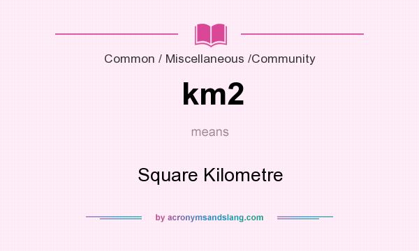 What Does Km2 Mean Definition Of Km2 Km2 Stands For Square 