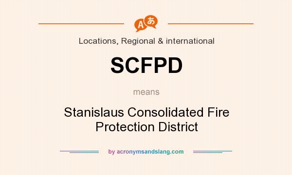 What does SCFPD mean? It stands for Stanislaus Consolidated Fire Protection District