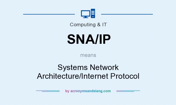 What does SNA/IP mean? It stands for Systems Network Architecture/Internet Protocol