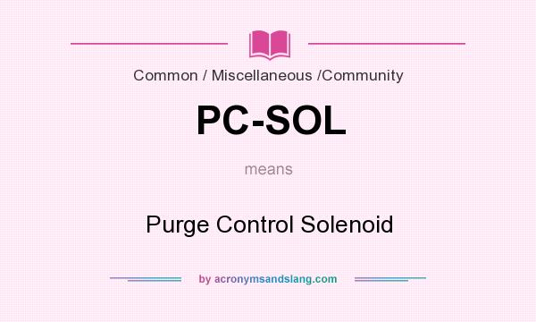 What does PC-SOL mean? It stands for Purge Control Solenoid