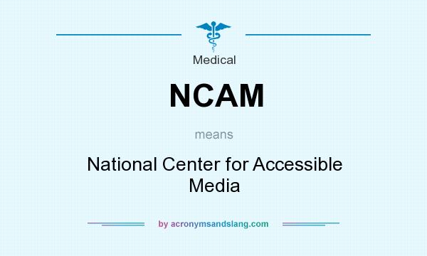 What does NCAM mean? It stands for National Center for Accessible Media