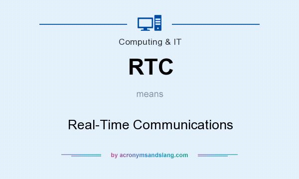 What does RTC mean? It stands for Real-Time Communications