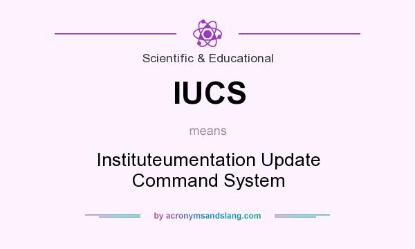 What does IUCS mean? It stands for Instituteumentation Update Command System