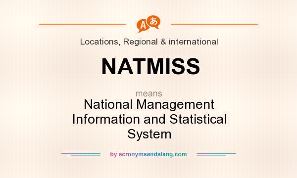 What does NATMISS mean? It stands for National Management Information and Statistical System