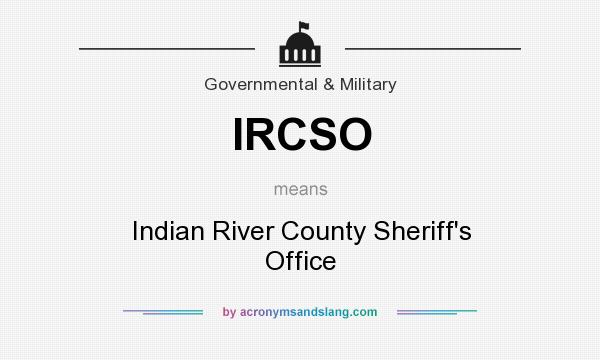 What does IRCSO mean? It stands for Indian River County Sheriff`s Office