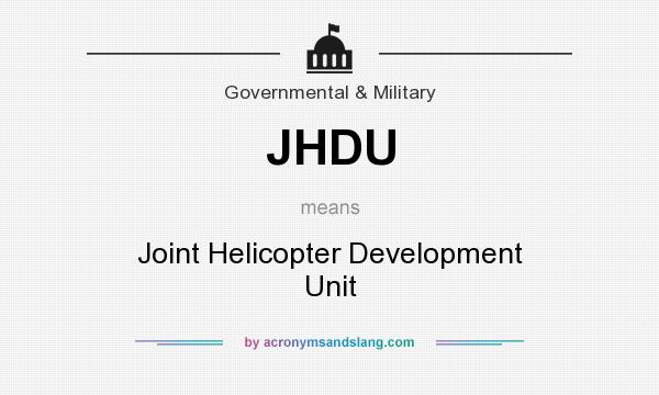 What does JHDU mean? It stands for Joint Helicopter Development Unit