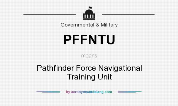 What does PFFNTU mean? It stands for Pathfinder Force Navigational Training Unit