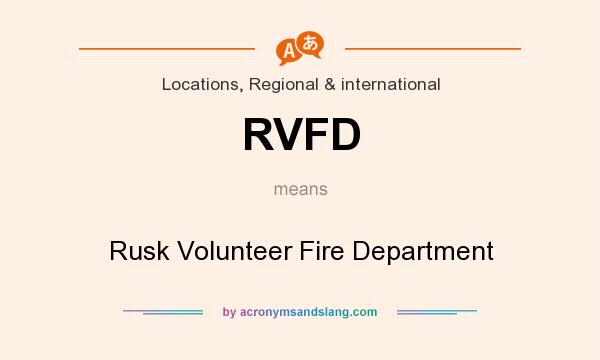 What does RVFD mean? It stands for Rusk Volunteer Fire Department