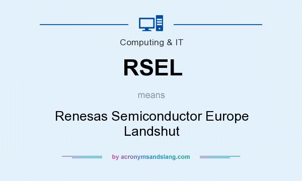 What does RSEL mean? It stands for Renesas Semiconductor Europe Landshut