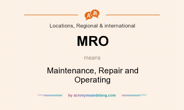 What does MRO mean? It stands for Maintenance, Repair and Operating