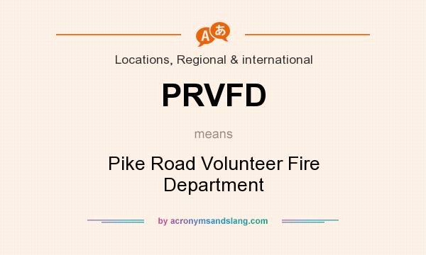 What does PRVFD mean? It stands for Pike Road Volunteer Fire Department
