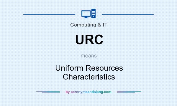 What does URC mean? It stands for Uniform Resources Characteristics