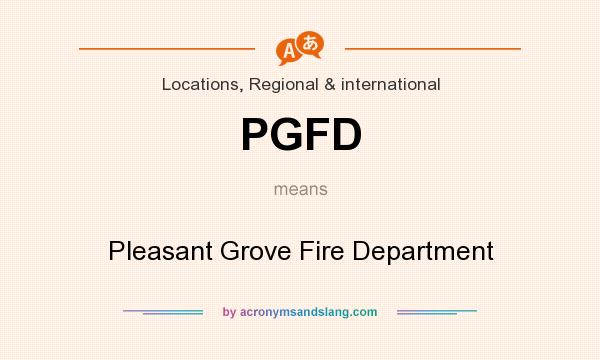 What does PGFD mean? It stands for Pleasant Grove Fire Department