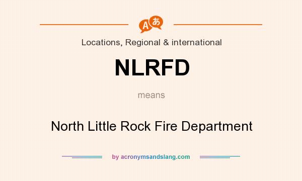 What does NLRFD mean? It stands for North Little Rock Fire Department