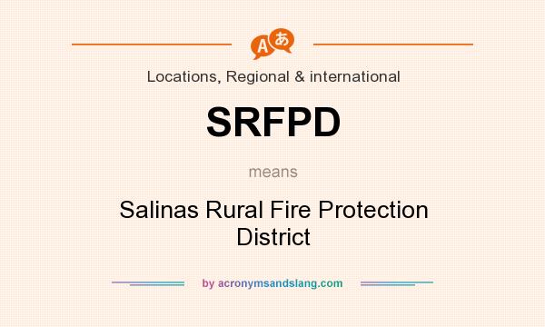 What does SRFPD mean? It stands for Salinas Rural Fire Protection District