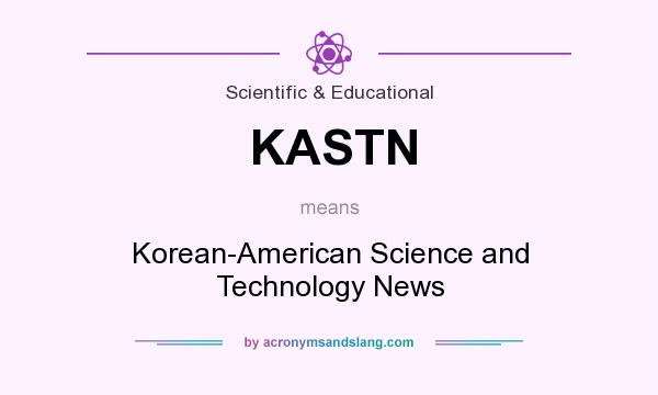 What does KASTN mean? It stands for Korean-American Science and Technology News