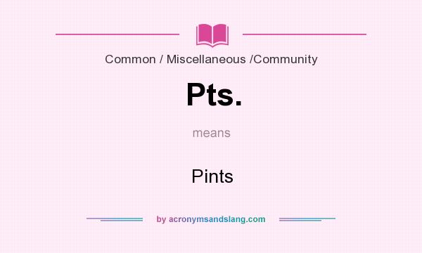 What does Pts. mean? It stands for Pints