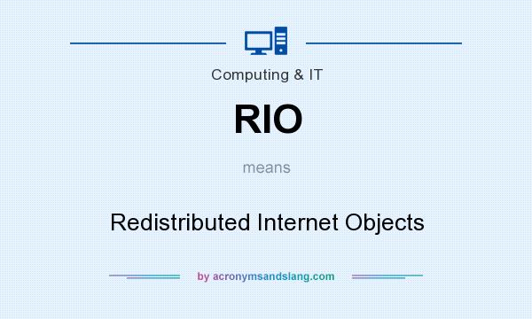 What does RIO mean? It stands for Redistributed Internet Objects