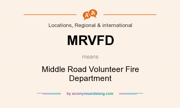What does MRVFD mean? It stands for Middle Road Volunteer Fire Department