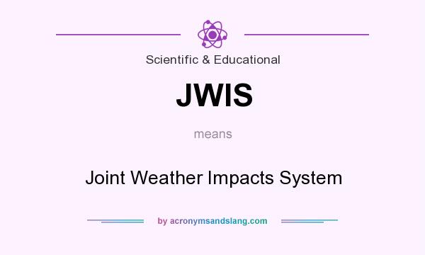 What does JWIS mean? It stands for Joint Weather Impacts System