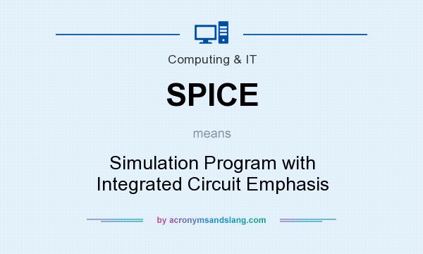 What does SPICE mean? It stands for Simulation Program with Integrated Circuit Emphasis