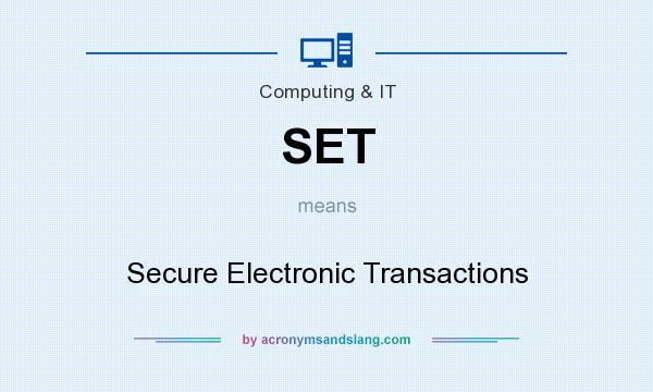 What does SET mean? It stands for Secure Electronic Transactions
