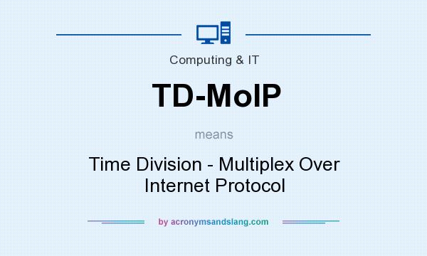 What does TD-MoIP mean? It stands for Time Division - Multiplex Over Internet Protocol