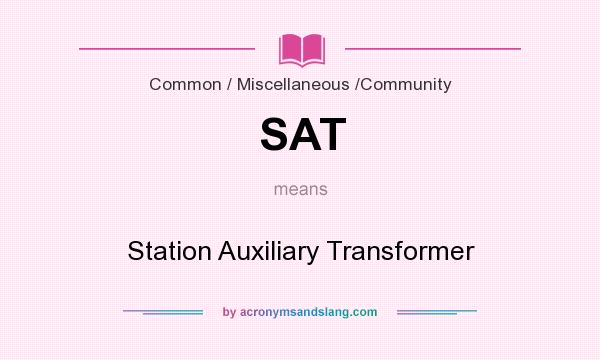 What does SAT mean? It stands for Station Auxiliary Transformer