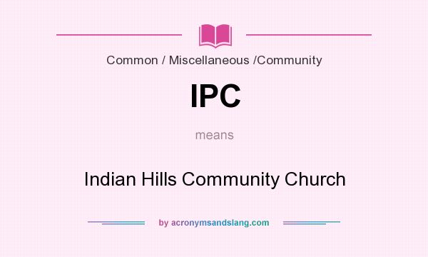 What does IPC mean? It stands for Indian Hills Community Church
