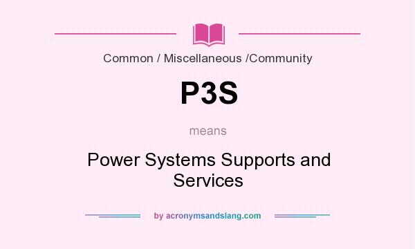 What does P3S mean? It stands for Power Systems Supports and Services