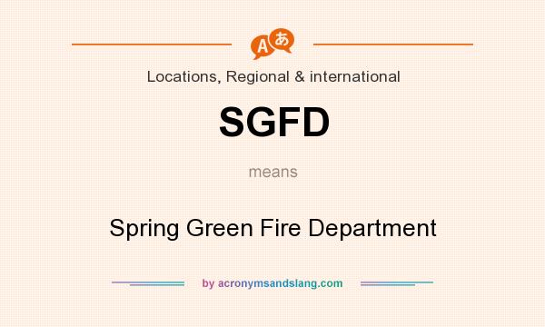 What does SGFD mean? It stands for Spring Green Fire Department