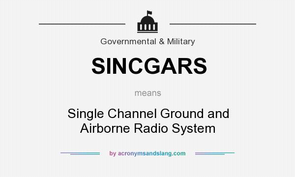 What does SINCGARS mean? It stands for Single Channel Ground and Airborne Radio System