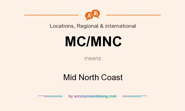 What does MC/MNC mean? It stands for Mid North Coast