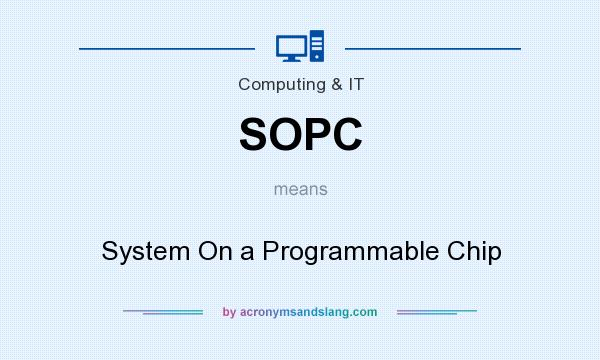 What does SOPC mean? It stands for System On a Programmable Chip