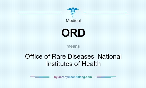 What does ORD mean? It stands for Office of Rare Diseases, National Institutes of Health