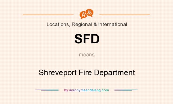 What does SFD mean? It stands for Shreveport Fire Department