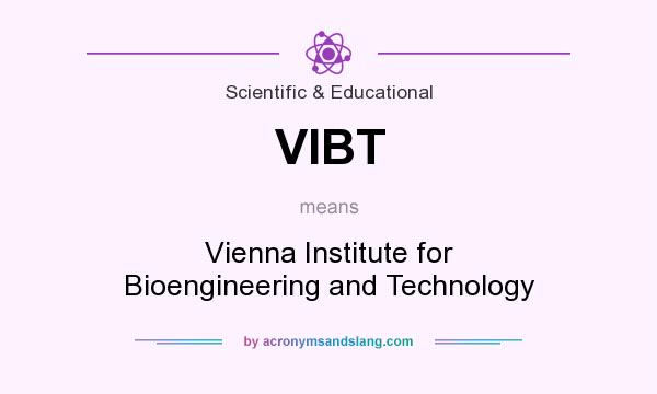 What does VIBT mean? It stands for Vienna Institute for Bioengineering and Technology