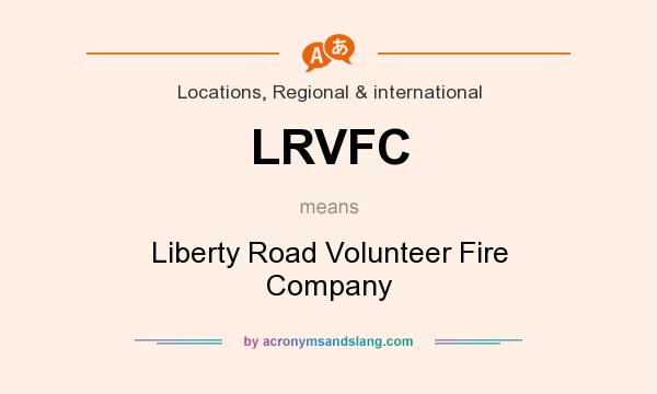 What does LRVFC mean? It stands for Liberty Road Volunteer Fire Company